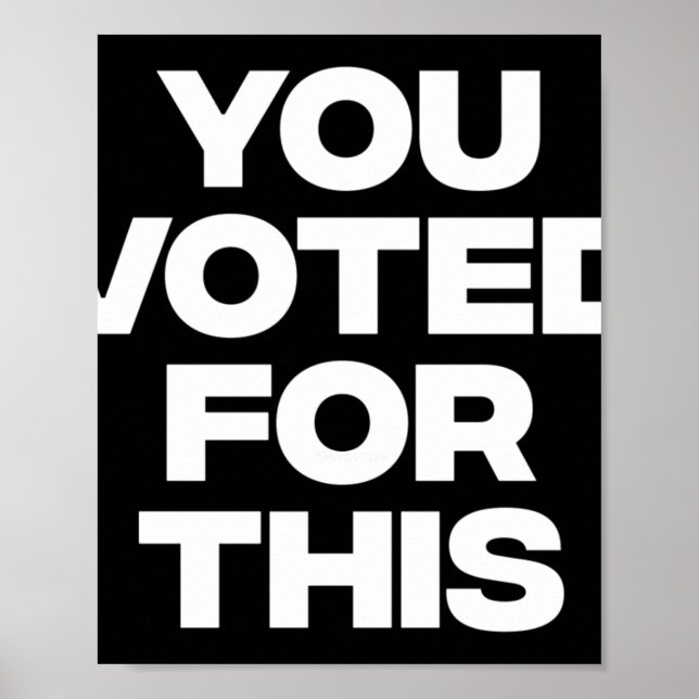 You Voted For This!  Poster (Front)