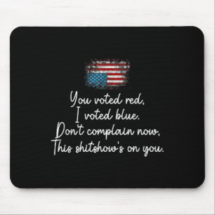 You Voted Red I Voted Blue Don't Complain Now Mouse Mat