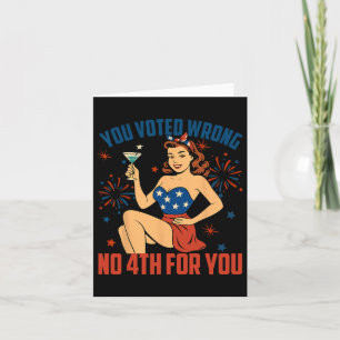 You Voted Wrong No 4th For You Anti Trump 4th Of J Card
