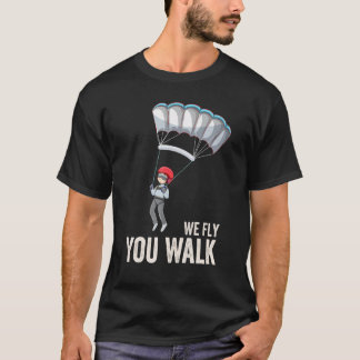 you walk we fly Paragliding graphic T-Shirt