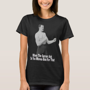 You Wanna Box For That T-Shirt