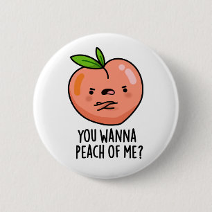 You Wanna Peach Of Me Funny Fruit Pun 6 Cm Round Badge
