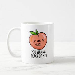 You Wanna Peach Of Me Funny Fruit Pun Coffee Mug