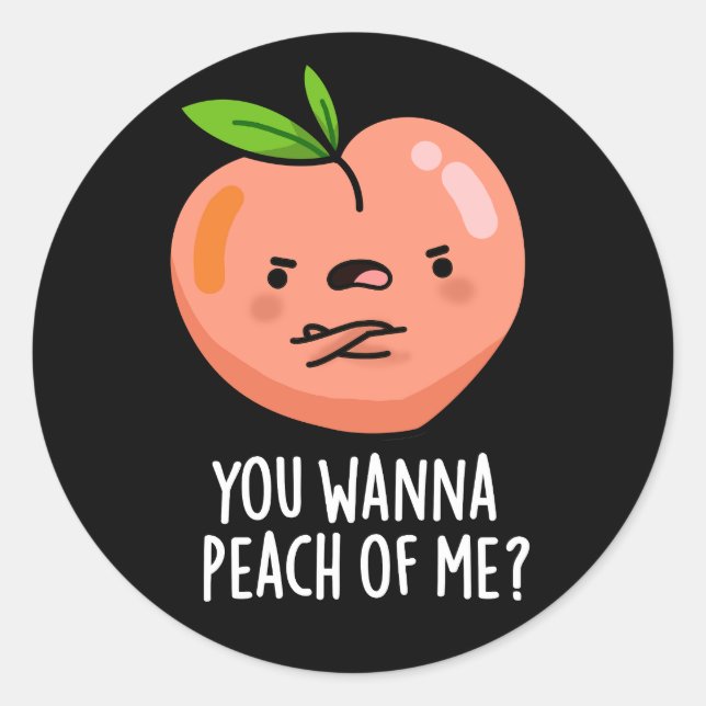 You Wanna Peach Of Me Funny Fruit Pun Dark BG Classic Round Sticker (Front)