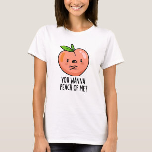 You Wanna Peach Of Me Funny Fruit Pun T-Shirt