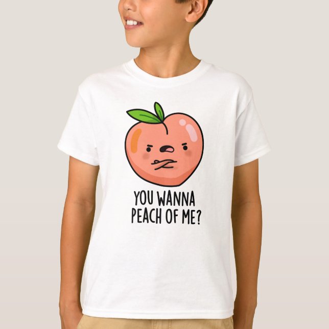 You Wanna Peach Of Me Funny Fruit Pun T-Shirt (Front)