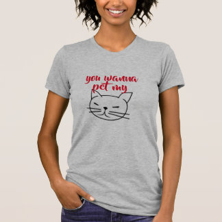 you wanna pet my pussy funny cat mama design T-Shirt