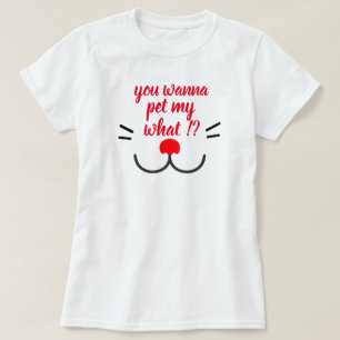 you wanna pet my what? funny cat mama design T-Shirt