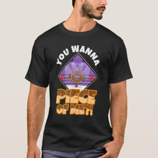 You wanna piece of me 1 T-Shirt
