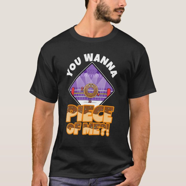 You wanna piece of me 1 T-Shirt (Front)