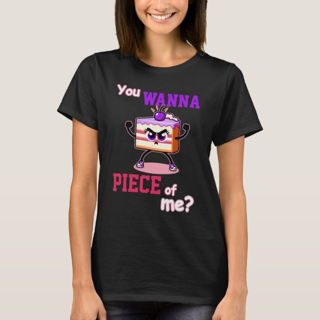 You wanna piece of me. Angry cake funny cartoon T-Shirt (Front)