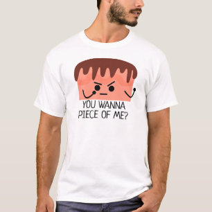 You wanna piece of me, cake T-Shirt