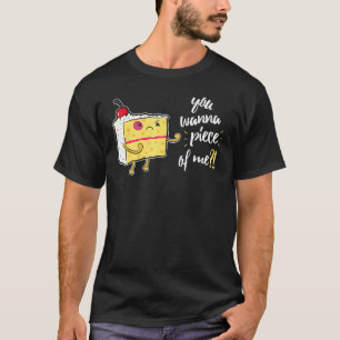 You Wanna Piece Of Me For Cake T-Shirt
