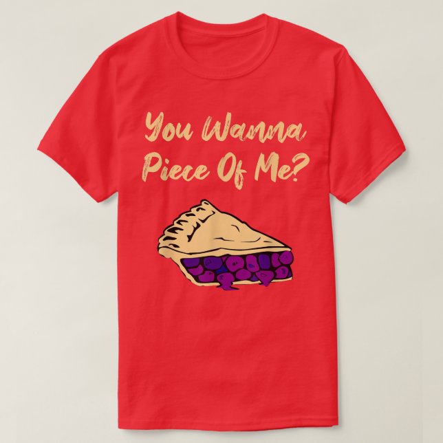 You Wanna Piece Of Me Funny Blueberry Pie Dessert  T-Shirt (Design Front)