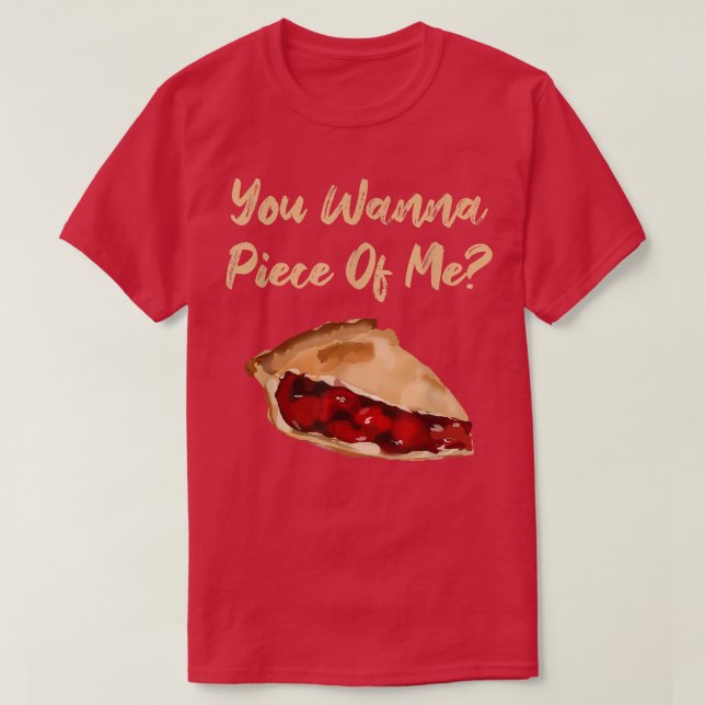 You Wanna Piece Of Me Funny Cherry Pie Dessert Foo T-Shirt (Design Front)