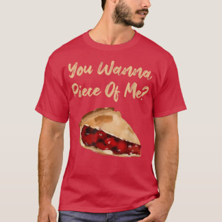 You Wanna Piece Of Me Funny Cherry Pie Dessert Foo T-Shirt