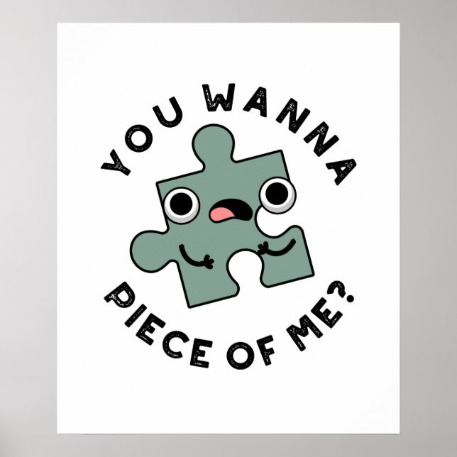 You Wanna Piece Of Me Funny Jigsaw Pun  Poster (Front)