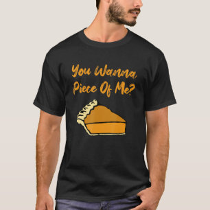 You Wanna Piece Of Me Funny Pumpkin Pie Dessert Fo T-Shirt