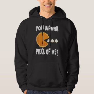 You Wanna Piece Of Me Funny Pumpkin Pie Thanksgivi Hoodie