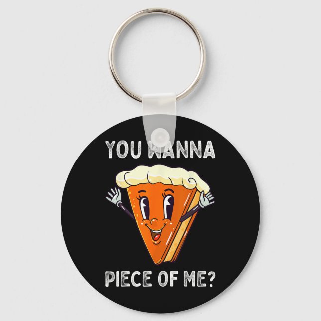 You Wanna Piece of Me Funny Pumpkin Pie Thanksgivi Key Ring (Front)