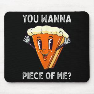 You Wanna Piece of Me Funny Pumpkin Pie Thanksgivi Mouse Mat