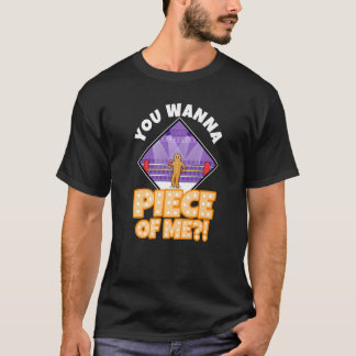 You wanna piece of me Gingerbread T-Shirt