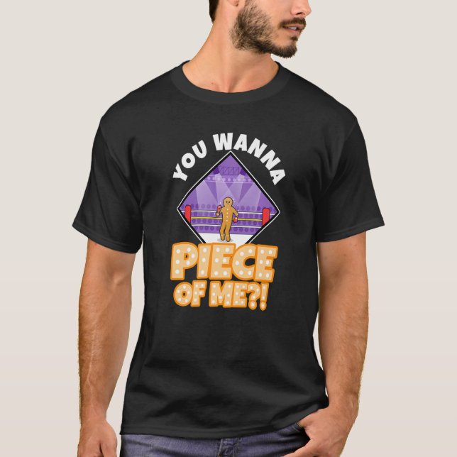 You wanna piece of me Gingerbread T-Shirt (Front)