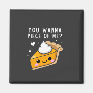 You Wanna Piece of Me Thanksgiving Pie Magnet