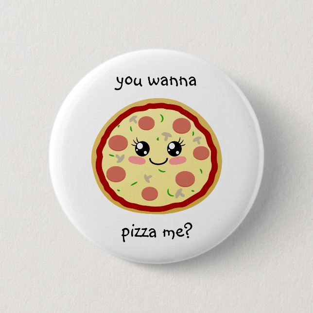 You wanna pizza me? 6 cm round badge (Front)