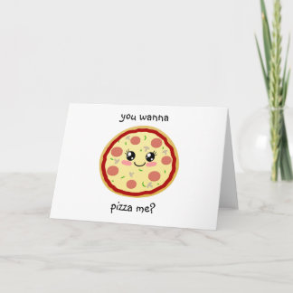You wanna pizza me? card