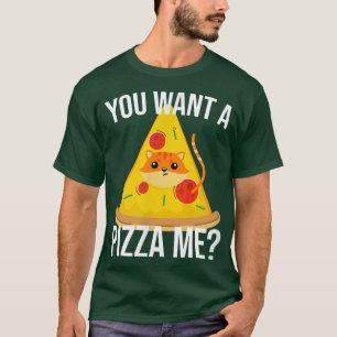 You Wanna Pizza Me Cat Meme Food2320 T-Shirt