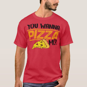 You Wanna Pizza Me Eating Italian Food Pizza Lover T-Shirt
