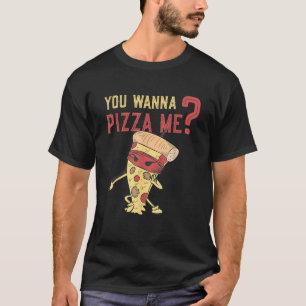 You Wanna Pizza Me Foods Lovers Pizza Lover Awesom T-Shirt