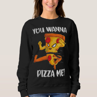 You Wanna Pizza Me Foods Pizza Men Women Kids Sweatshirt