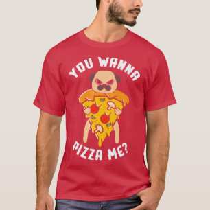 You Wanna Pizza Me Italian Food Pizzaholics Pizza  T-Shirt