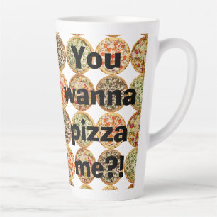 “You wanna pizza me?!” Latte Mug