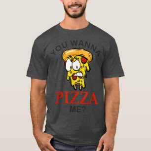 You wanna pizza me mad slice funny pizza for men w T-Shirt