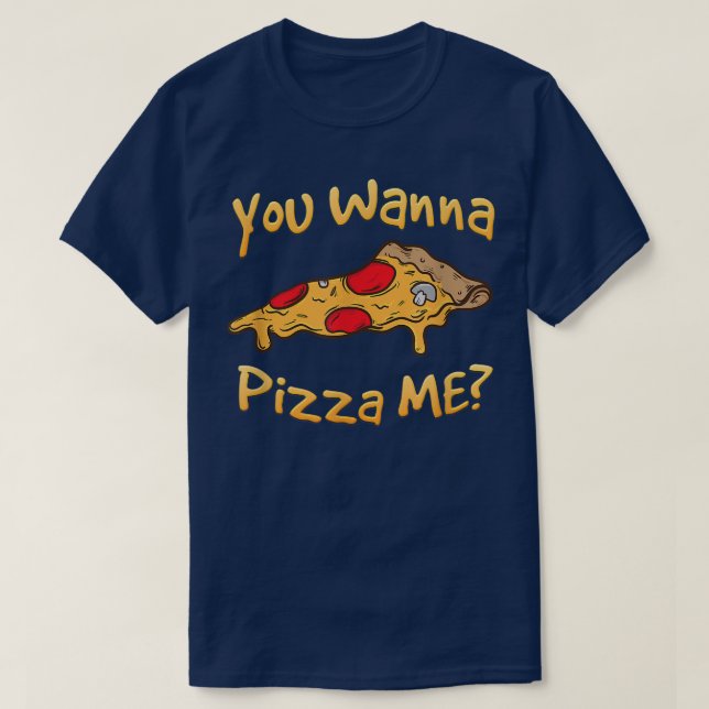 You Wanna Pizza Me  Pizza Lovers  T-Shirt (Design Front)