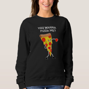 You Wanna Pizza Me Pun Sarcastic Saying Food Pizz Sweatshirt