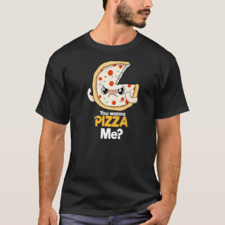 You Wanna Pizza Me T-Shirt