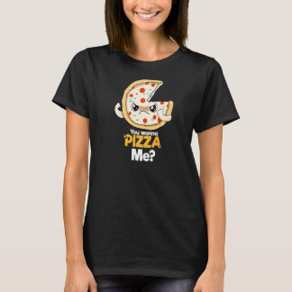 You Wanna Pizza Me T-Shirt