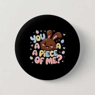 You Want A Piece Of Me Bunny Chocolate Easter Day 6 Cm Round Badge