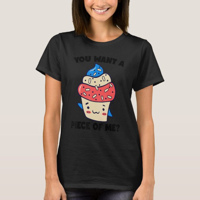You Want A Piece Of Me Cake Baking Confectioner Bi T-Shirt (Front)