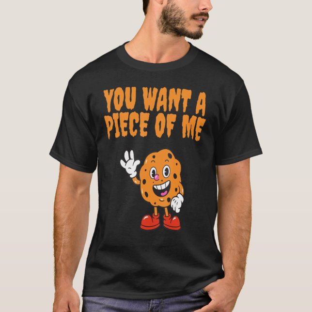 You want a piece of me  cake  foodie T-Shirt (Front)