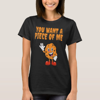 You want a piece of me  cake  foodie T-Shirt