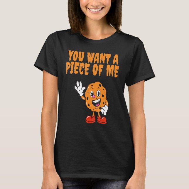 You want a piece of me  cake  foodie T-Shirt (Front)