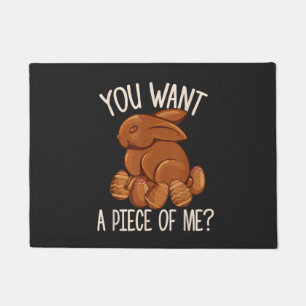 You Want A Piece Of Me - Chocolate Bunny Easter  Doormat