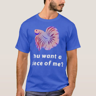 You Want A Piece Of Me Funny Betta Fish T-Shirt