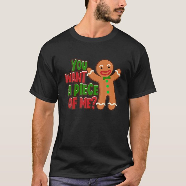 You Want A Piece Of Me Gingerbread Man Christmas G T-Shirt (Front)