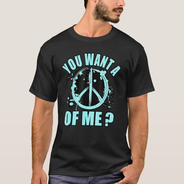 You Want A Piece Of Me  Peace Theme T-Shirt (Front)